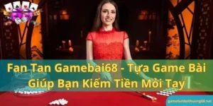 Fantan - tựa game bài giúp bạn kiếm tiền mỏi tay